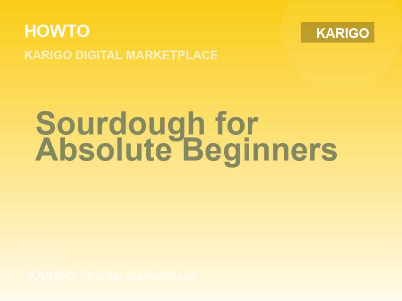 Sourdough for Absolute Beginners